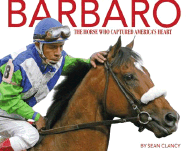 Barbaro: The Horse Who Captured America's Heart