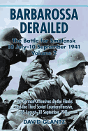 Barbarossa Derailed: the Battle for Smolensk 10 July - 10 September 1941 Volume 2: The German Offensives on the Flanks and the Third Soviet Counteroffensive, 25 August-10 September 1941