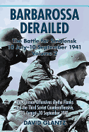 Barbarossa Derailed: The Battle for Smolensk 10 July-10 September 1941: Volume 2 - The German Offensives on the Flanks and the Third Soviet Counteroffensive, 25 August-10 September 1941