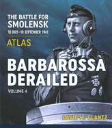 Barbarossa Derailed: The Battle for Smolensk 10 July-10 September 1941: Volume 4 - Atlas