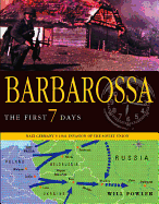 Barbarossa: The First Seven Days: Nazi Germany's 1941 Invasion of the Soviet Union
