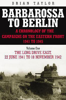 Barbarossa to Berlin Volume One: The Long Drive East: 22 June 1941 to November 1942 - Taylor, Brian