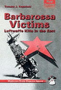 Barbarossa Victims: Luftwaffe Kills in the East - Kopanski, Tomasz J.