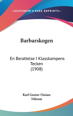 Barbarskogen: En Berattelse I Klasskampens Tecken (1908) - Ossian-Nilsson, Karl-Gustav