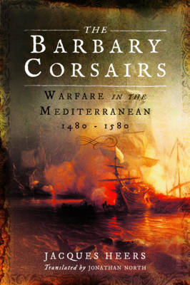 Barbary Corsairs - Heers, Jacques, and North, Jonathan (Translated by)