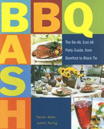 Barbecue Bash: The Be-All, End-All Party Guide, from Barefoot to Black Tie