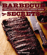 Barbecue Secrets: Unbeatable Recipes, Tips and Tricks from a Barbecue Champion