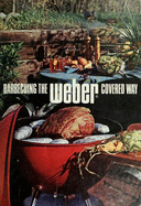 Barbecuing the Weber Covered Way - Brent, Carol D, and Hughes, Betty A