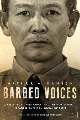 Barbed Voices: Oral History, Resistance, and the World War II Japanese American Social Disaster - Hansen, Arthur A, and Hirabayashi, Lane Ryo (Foreword by)