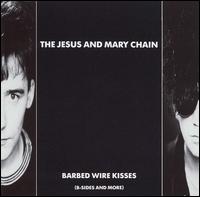 Barbed Wire Kisses (B-Sides and More) - The Jesus and Mary Chain
