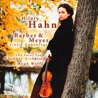 Barber & Meyer: Violin Concertos - Hilary Hahn (violin); Saint Paul Chamber Orchestra; Hugh Wolff (conductor)