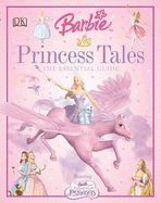 Barbie Princess Tales: The Essential Guide