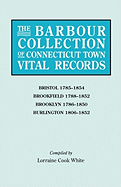 Barbour Collection of Connecticut Town Vital Records. Volume 4: Bristol 1785-1854, Brookfield 1788-1852, Brooklyn 1786-1850, Burlington 1806-1852
