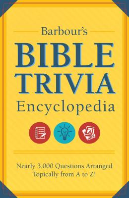 Barbour's Bible Trivia Encyclopedia: Nearly 3,000 Questions Arranged Topically from A to Z! - Compiled by Barbour Staff