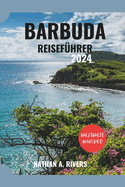 Barbuda Reisefhrer 2024: Ein umfassender Leitfaden zur Erkundung der karibischen Pracht fr Erstbesucher.