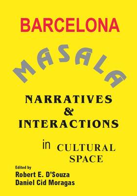 Barcelona Masala: Narratives and Interactions in Cultural Space - D'Souza, Robert  E. (Editor), and Moragas, Daniel Cid (Editor)