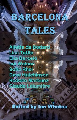 Barcelona Tales - Bodard, Aliette de, and Tuttle, Lisa, and Barcelo, Elia