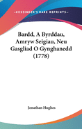 Bardd, a Byrddau, Amryw Seigiau, Neu Gasgliad O Gynghanedd (1778)