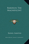 Bardelys The Magnificent - Sabatini, Rafael