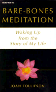 Bare-Bones Meditation: Waking Up from the Story of My Life