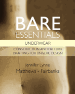 Bare Essentials: Underwear - Construction and Pattern Drafting for Lingerie Design