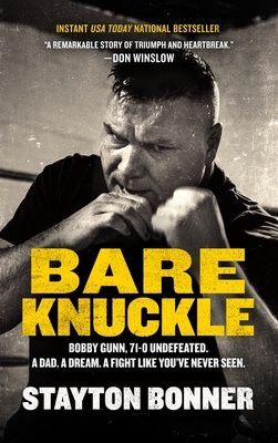 Bare Knuckle: Bobby Gunn, 73-0 Undefeated. a Dad. a Dream. a Fight Like You've Never Seen. - Bonner, Stayton