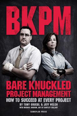 Bare Knuckled Project Management: How to Succeed at Every Project - Welch, Jeff, and Dobson, Michael