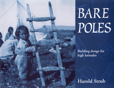 Bare Poles: Building Design for High Latitudes Volume 185 - Strub, Harold