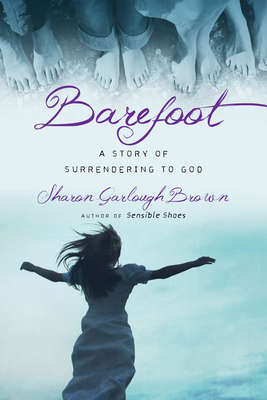 Barefoot: A Story of Surrendering to God - Brown, Sharon Garlough