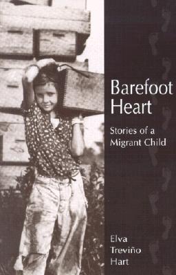 Barefoot Heart: Stories of a Migrant Child - Hart, Elva Treviino