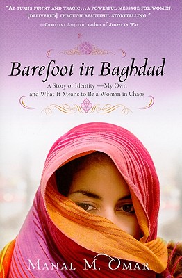 Barefoot in Baghdad: A Story of Identity--My Own and What It Means to Be a Woman in Chaos - Omar, Manal