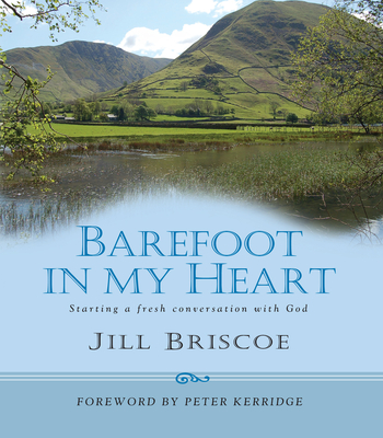 Barefoot in my Heart: Starting a fresh conversation with God - Briscoe, Jill and Stuart