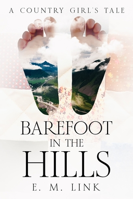 Barefoot in the Hills: A Country Girl's Tale - Link, E M