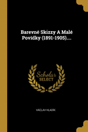 Barevn Skizzy A Mal Povdky (1891-1905)....