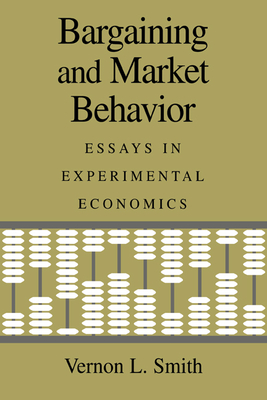 Bargaining and Market Behavior: Essays in Experimental Economics - Smith, Vernon L, Professor