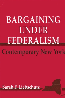 Bargaining Under Federalism: Contemporary New York - Liebschutz, Sarah F