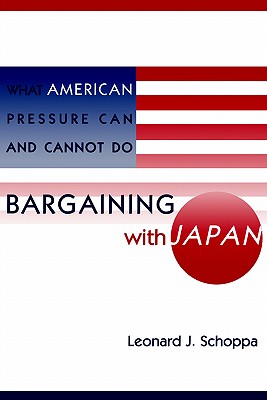 Bargaining with Japan: What American Pressure Can and Cannot Do - Schoppa, Leonard