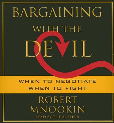 Bargaining with the Devil: When to Negotiate, When to Fight - Mnookin, Robert (Read by)