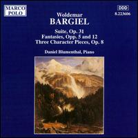 Bargiel: Suite; Fantasies; Character Pieces - Daniel Blumenthal (piano)