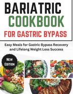 Bariatric Cookbook For Gastric Bypass: Easy Meals for Gastric Bypass Recovery and Lifelong Weight Loss Success