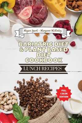 Bariatric Diet and Plant Based Diet Cookbook - Lunch Recipes: Healthy Food Source - Spark, Megan, and McKinley, Margaret