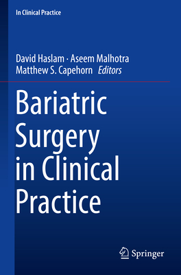 Bariatric Surgery in Clinical Practice - Haslam, David (Editor), and Malhotra (Editor), and Capehorn, Matthew S (Editor)