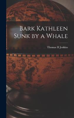 Bark Kathleen Sunk by a Whale - Jenkins, Thomas H