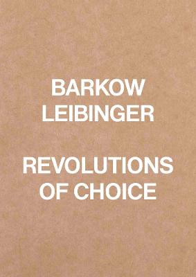 Barkow Leibinger: Revolutions of Choice - Leibinger, Barkow (Artist), and Leibinger, Regine (Artist), and Barkow, Frank (Text by)