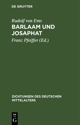 Barlaam Und Josaphat - Rudolf Von Ems, and Pfeiffer, Franz (Editor)