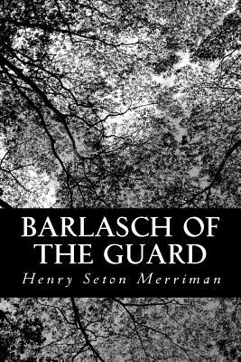 Barlasch of the Guard - Merriman, Henry Seton