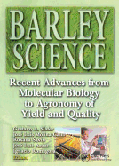 Barley Science: Recent Advances from Molecular Biology to Agronomy of Yield and Quality