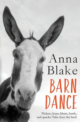 Barn Dance: Nickers, brays, bleats, howls, and quacks: Tales from the herd. - Blake, Anna M