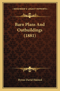 Barn Plans And Outbuildings (1881)