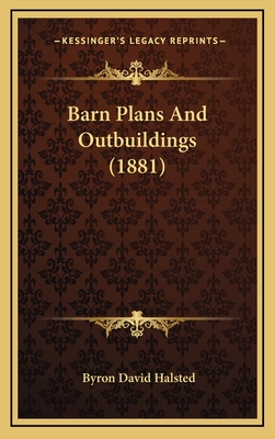 Barn Plans and Outbuildings (1881) - Halsted, Byron David